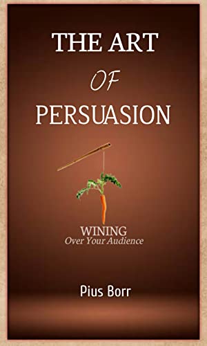 The Art of Persuasion By Pius Borr