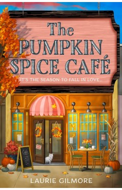 The Pumpkin Spice Cafe By Laurie Gilmore