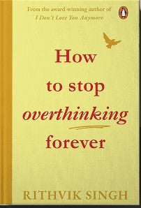 HOW TO STOP OVERTHINKING FOREVER